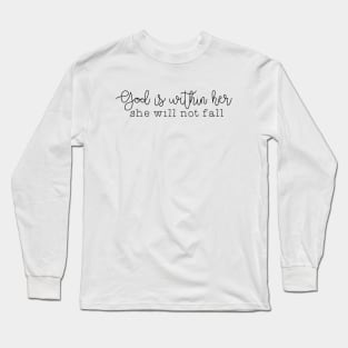 God is within her, she will not fall - Psalm 46:5 Long Sleeve T-Shirt